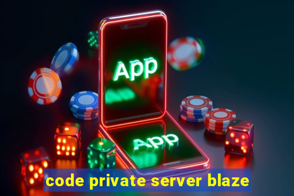 code private server blaze